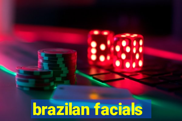 brazilan facials